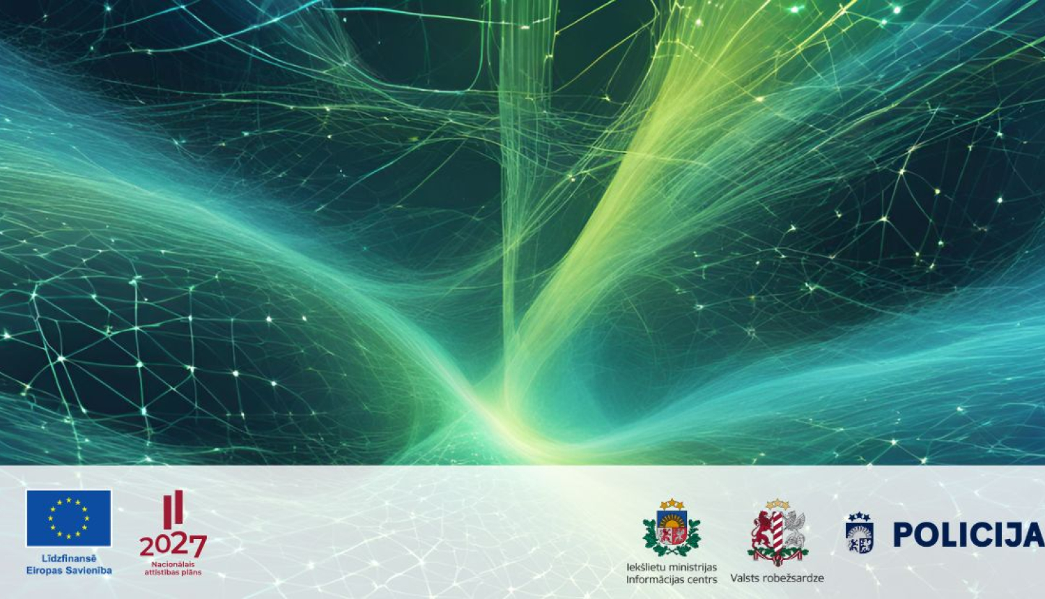 Abstrakta ilustrācija ar tīklojumu zilgani zaļā un dzeltenā tonī, kā arī Eiropas Savienības līdzfinansējuma, Latvijas Nacionālā attīstības plāna 2027.gadam, Iekšlietu ministrijas Informācijas centra, Valsts robežsardzes un Valsts policijas logotipi.